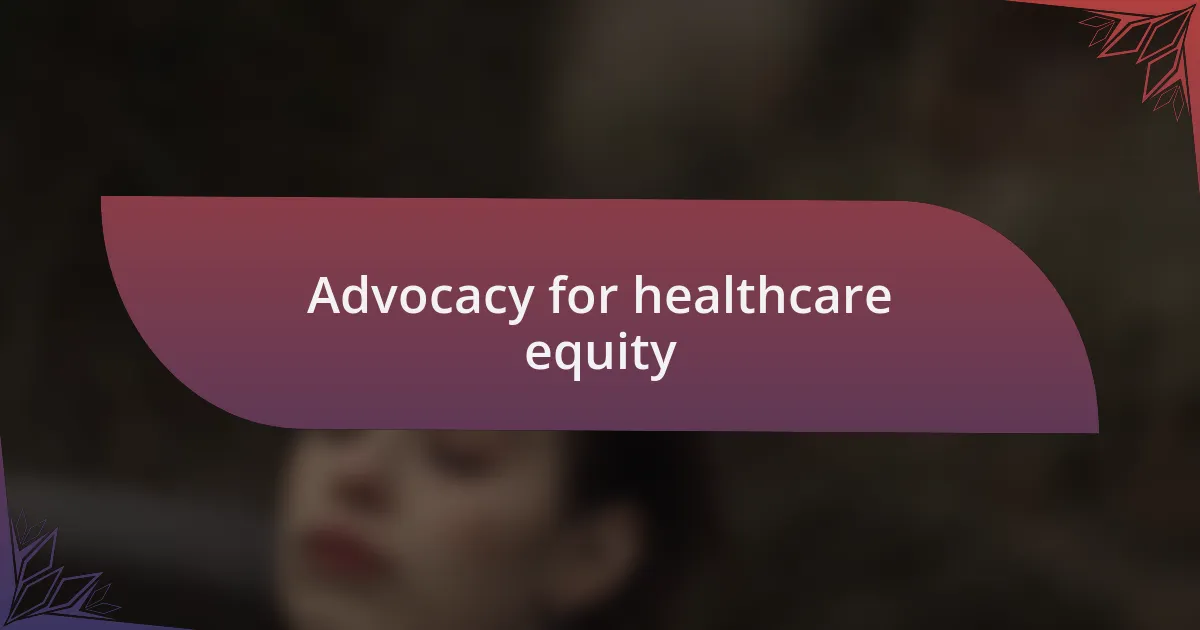 Advocacy for healthcare equity