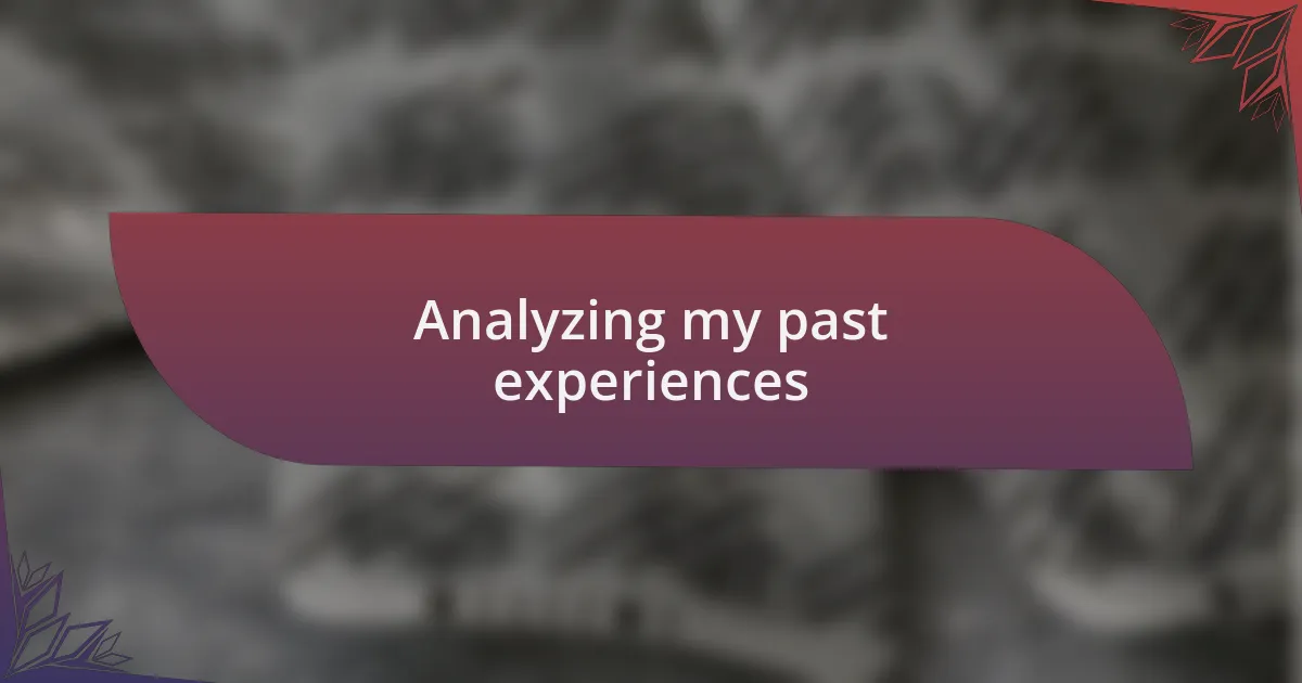 Analyzing my past experiences