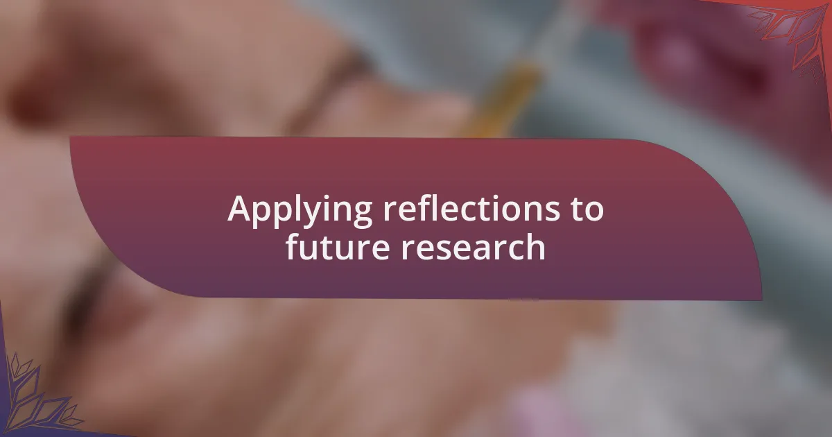 Applying reflections to future research