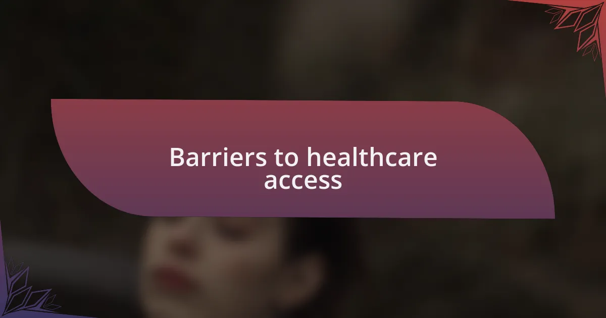 Barriers to healthcare access