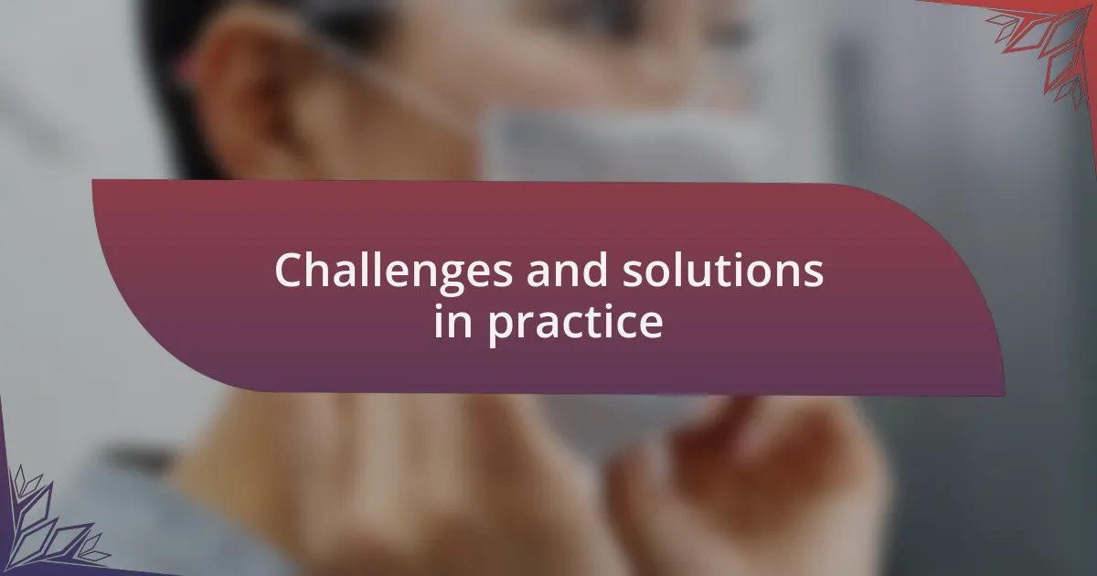 Challenges and solutions in practice