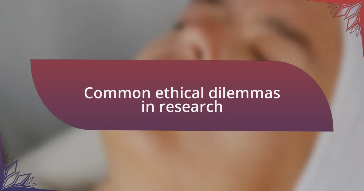 Common ethical dilemmas in research