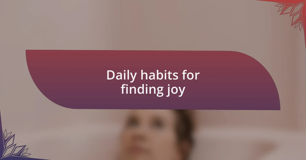 Daily habits for finding joy