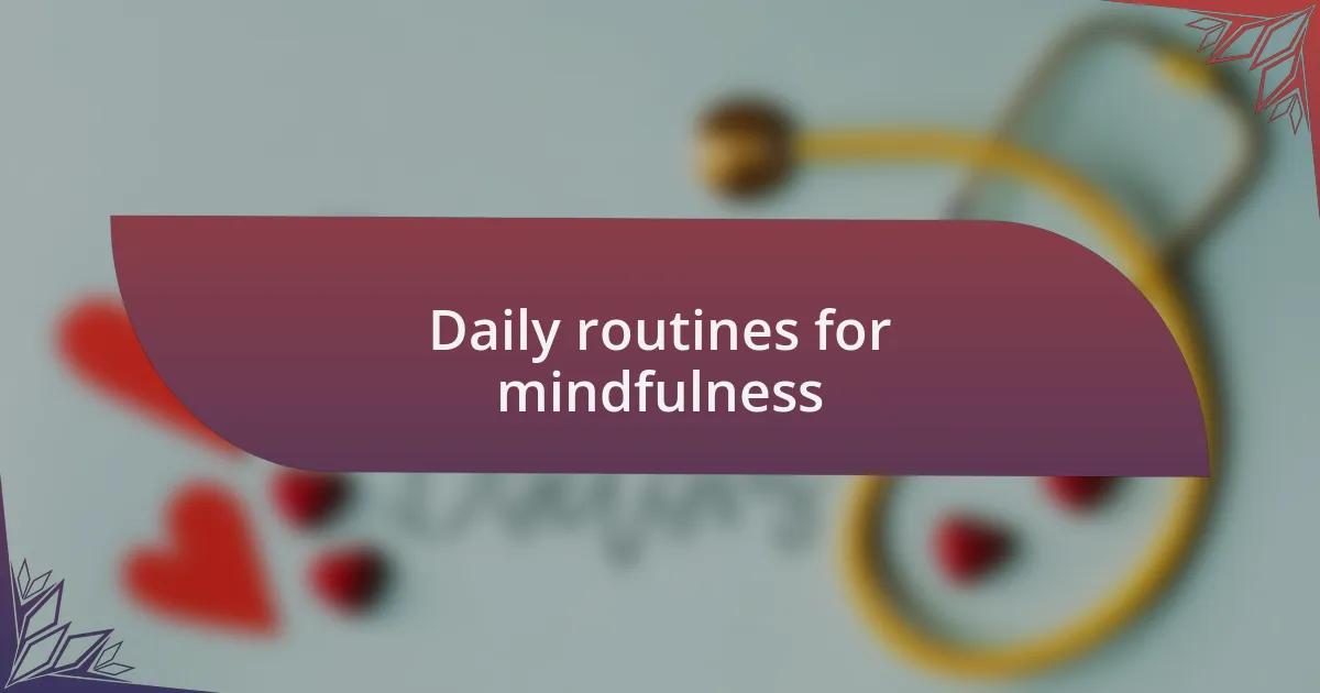 Daily routines for mindfulness