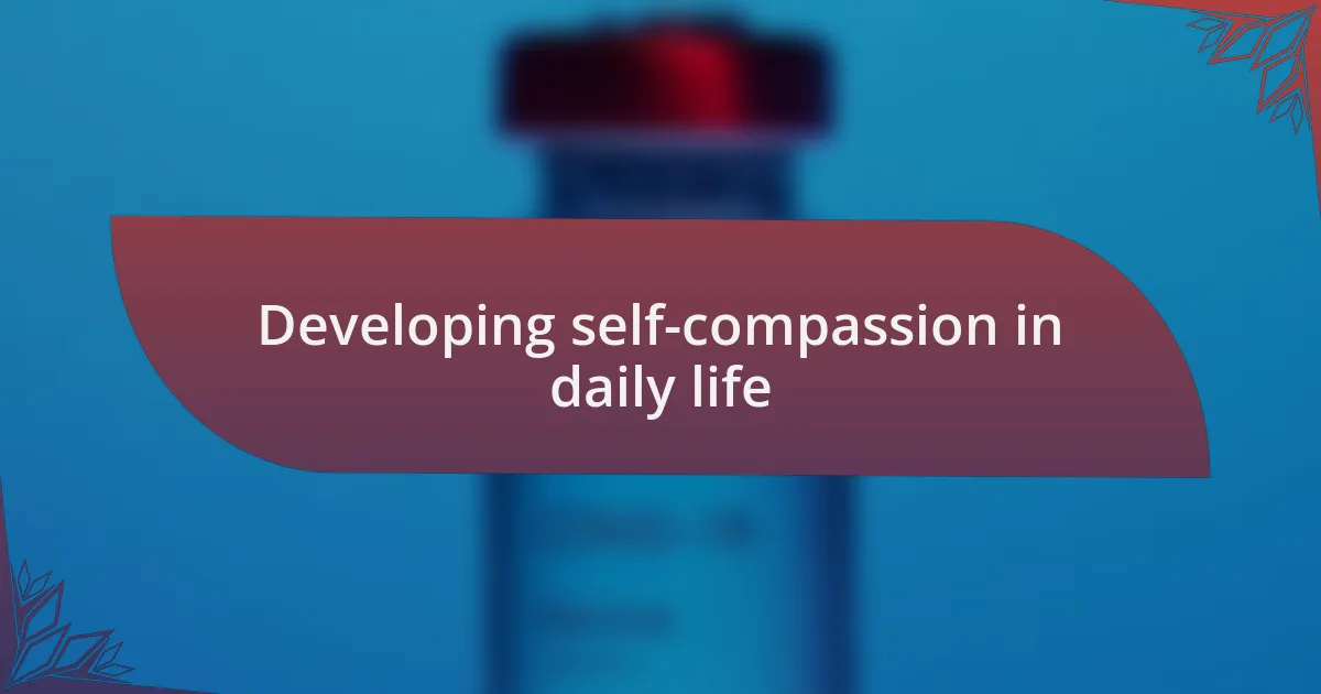 Developing self-compassion in daily life