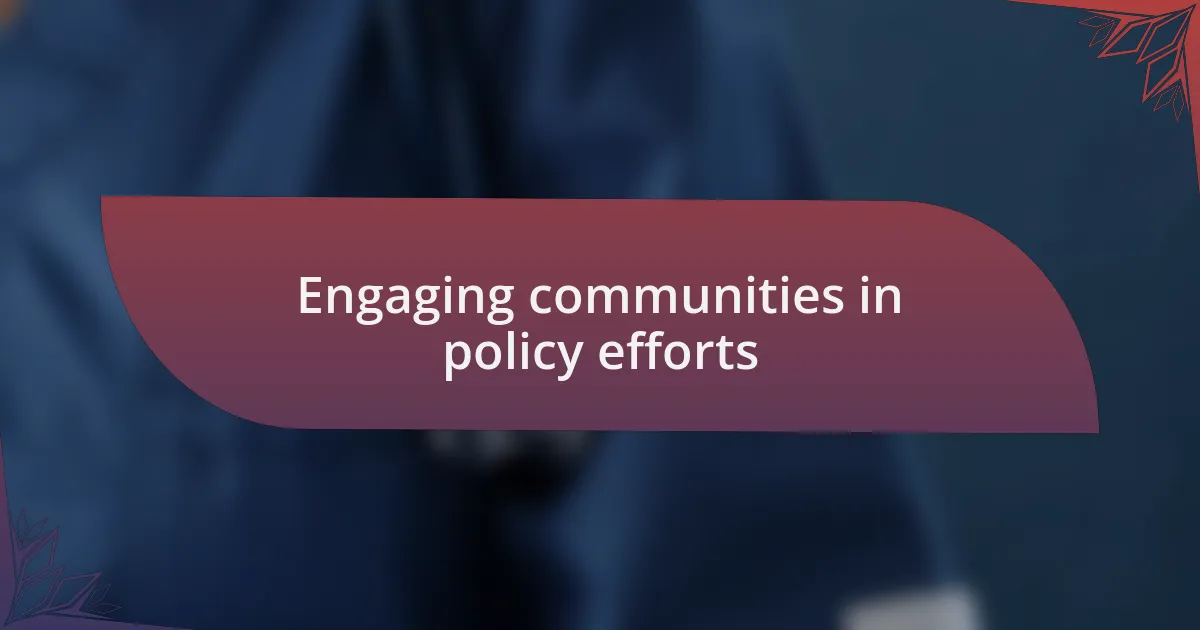 Engaging communities in policy efforts