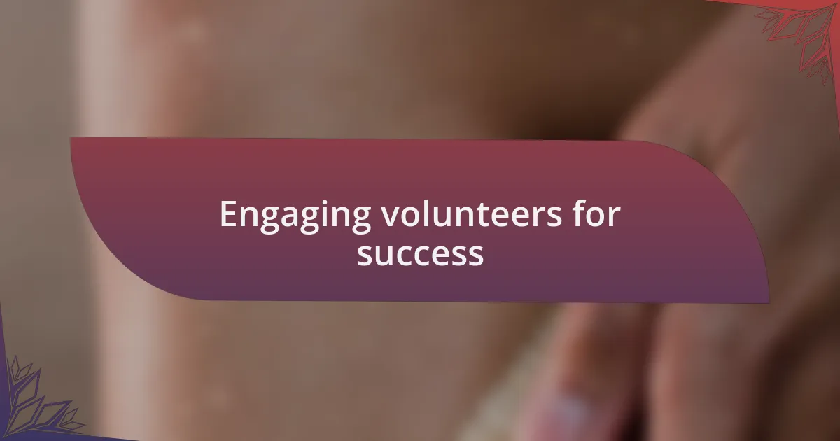 Engaging volunteers for success