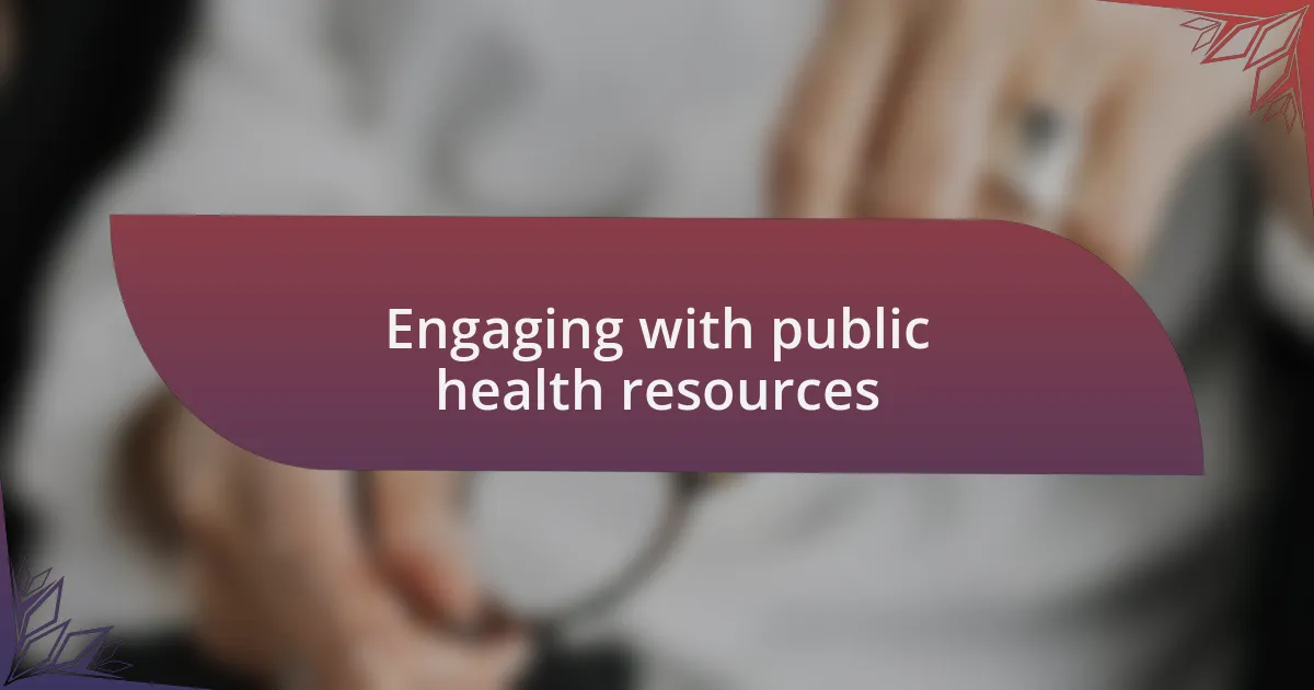Engaging with public health resources