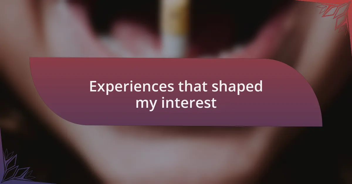 Experiences that shaped my interest