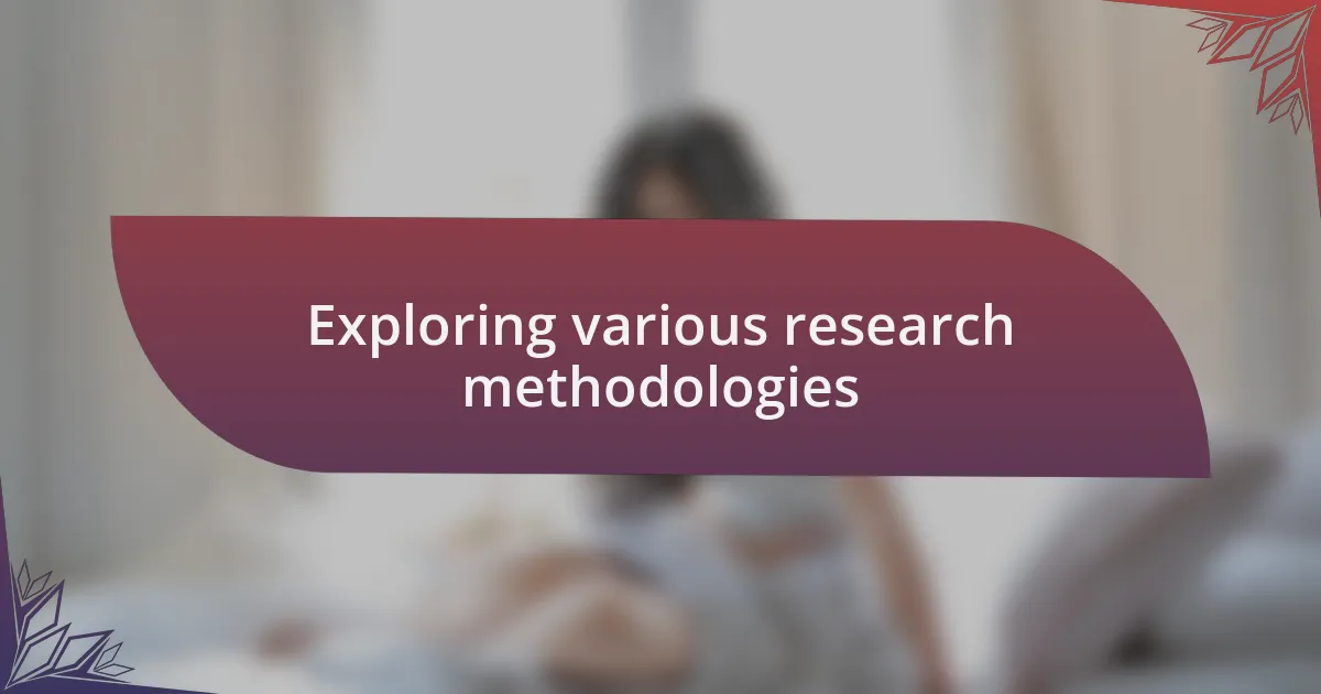 Exploring various research methodologies