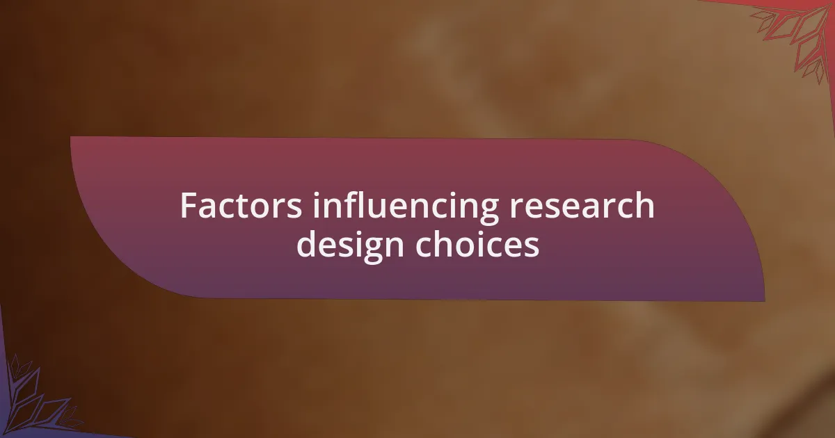 Factors influencing research design choices