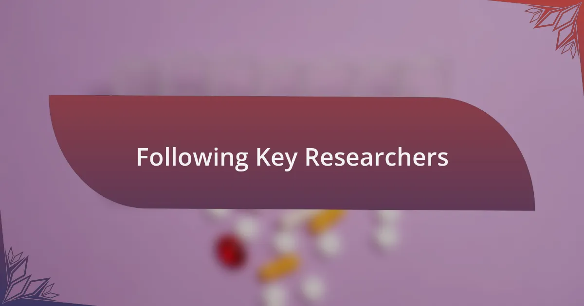 Following Key Researchers