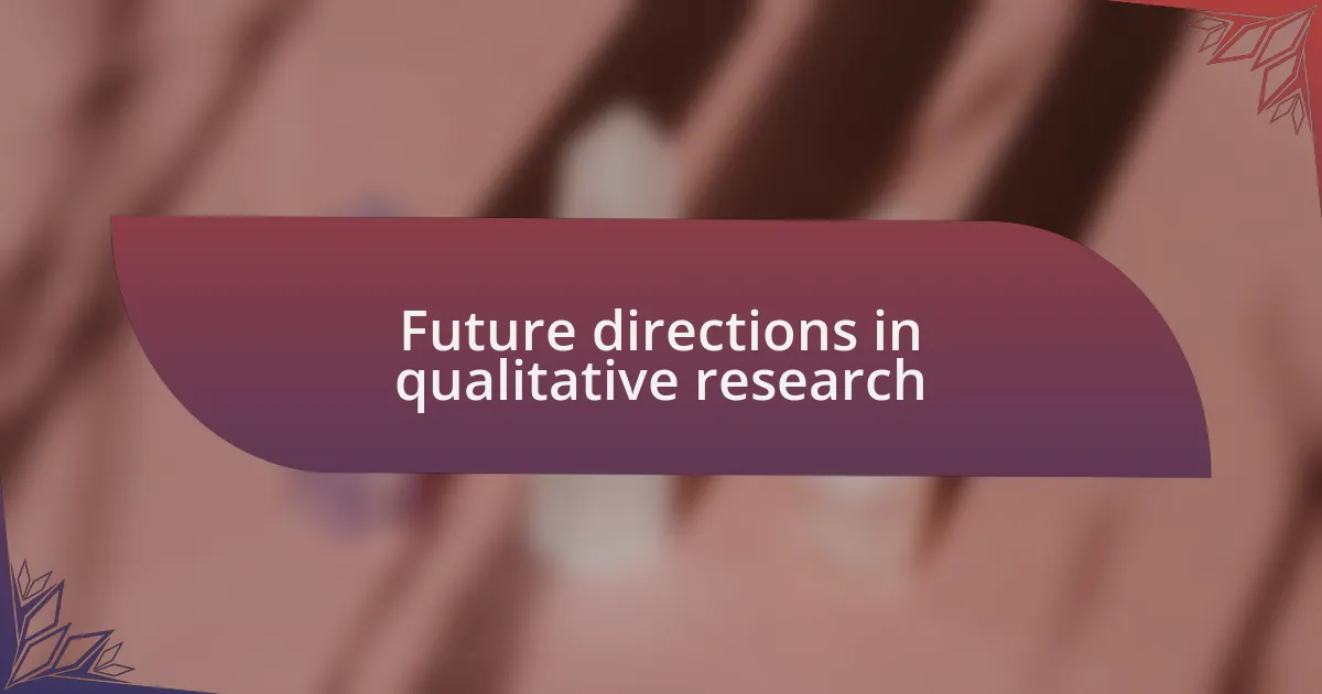 Future directions in qualitative research