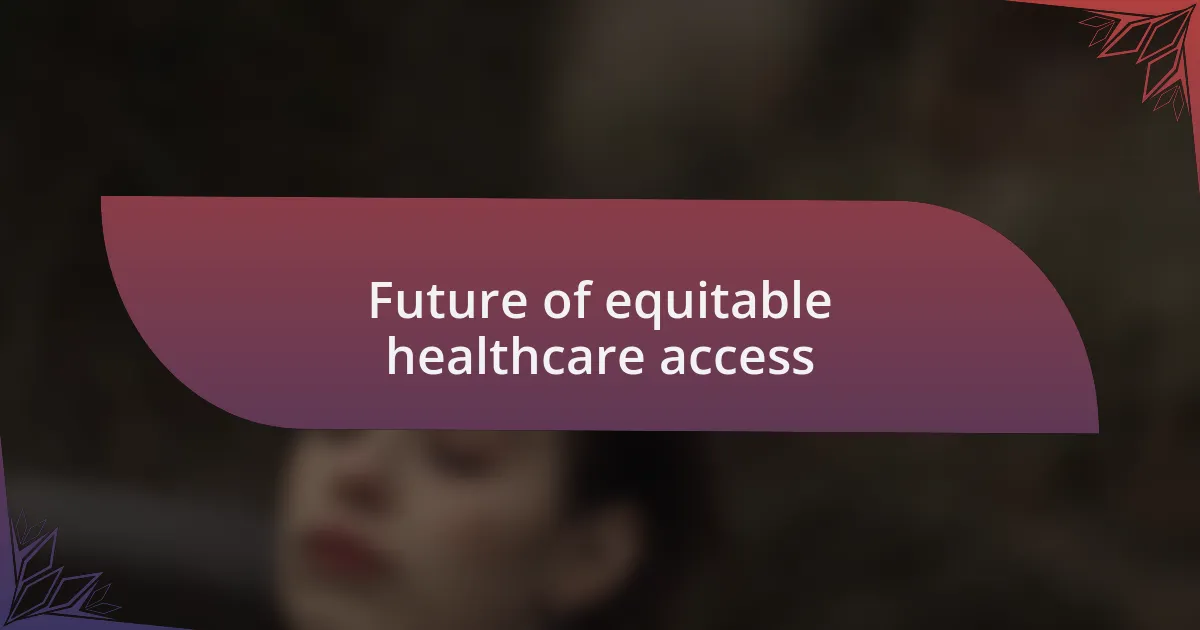 Future of equitable healthcare access