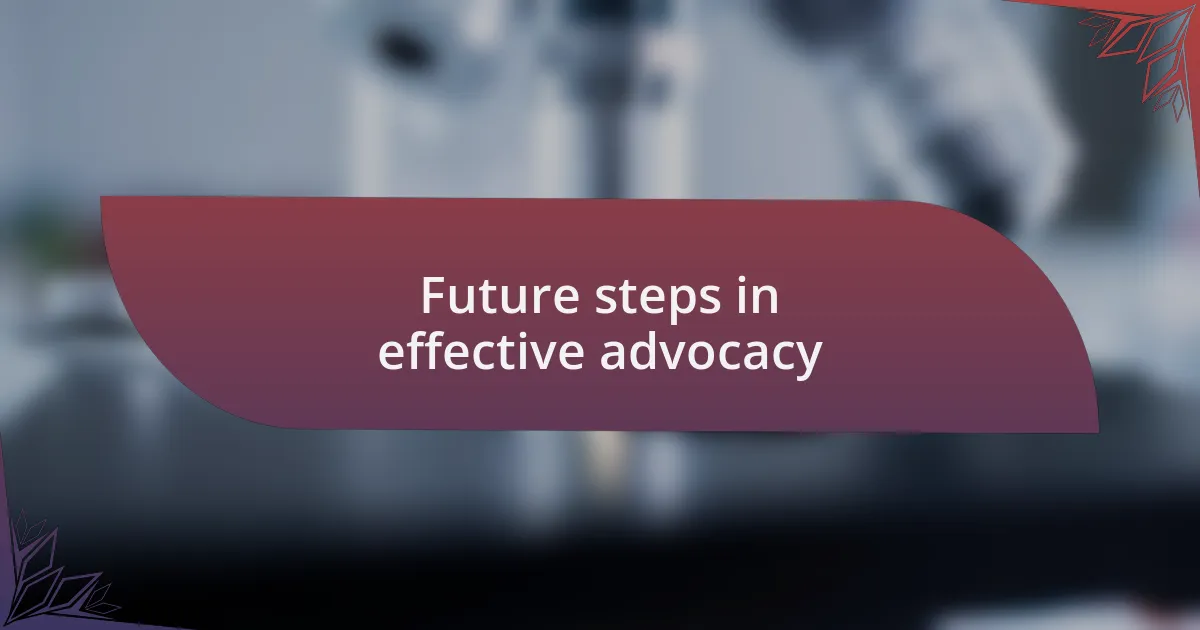 Future steps in effective advocacy