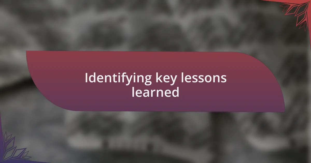 Identifying key lessons learned