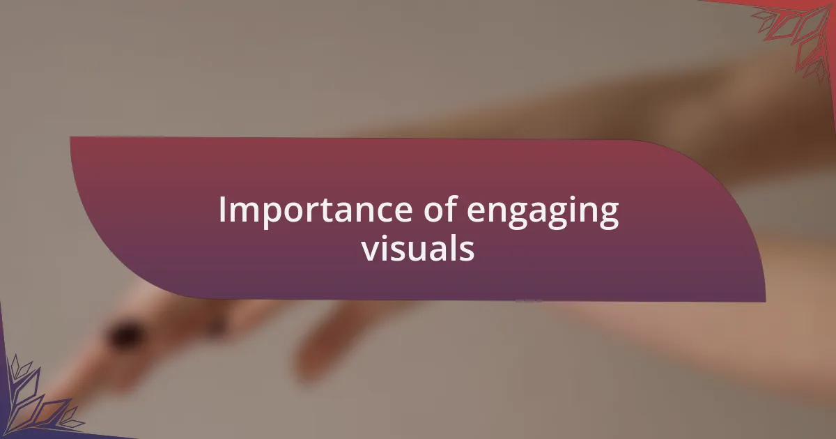 Importance of engaging visuals