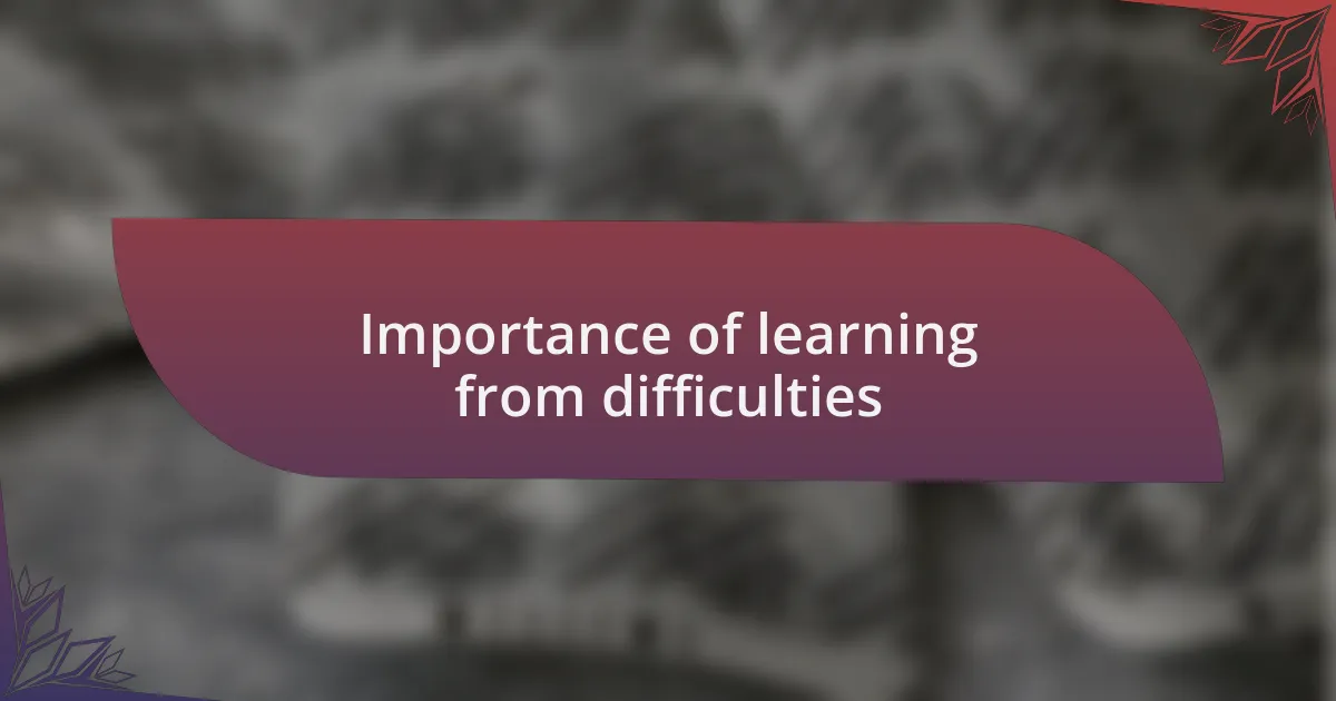 Importance of learning from difficulties