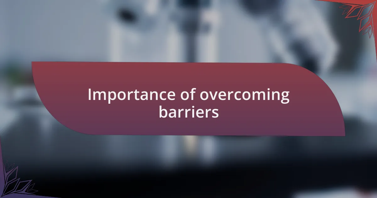 Importance of overcoming barriers