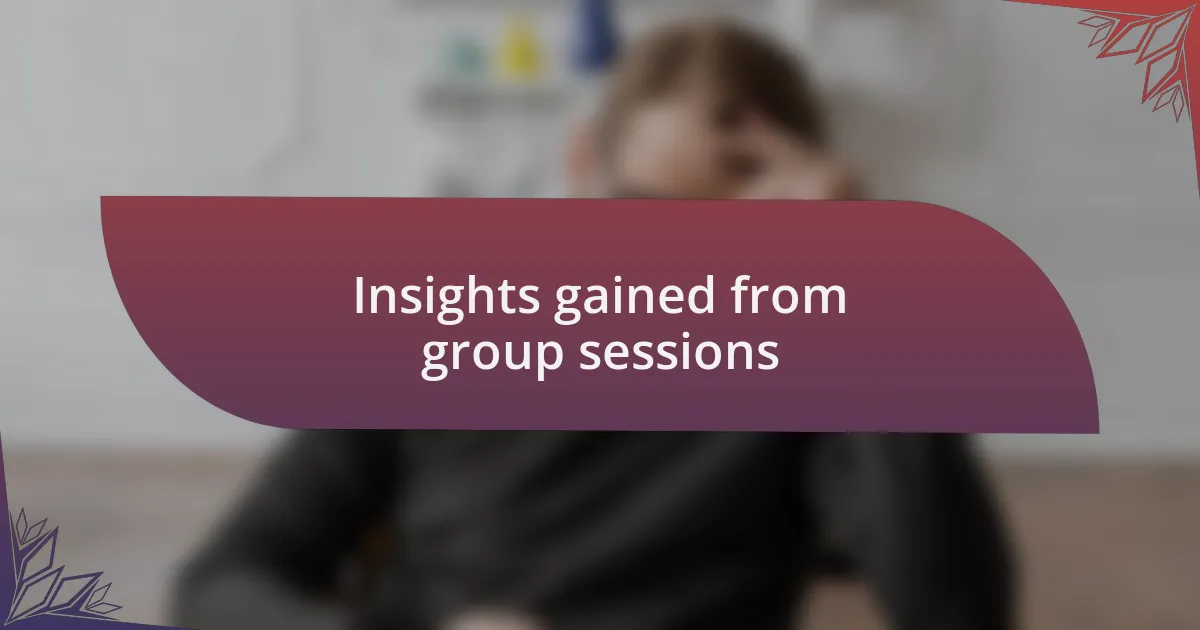 Insights gained from group sessions