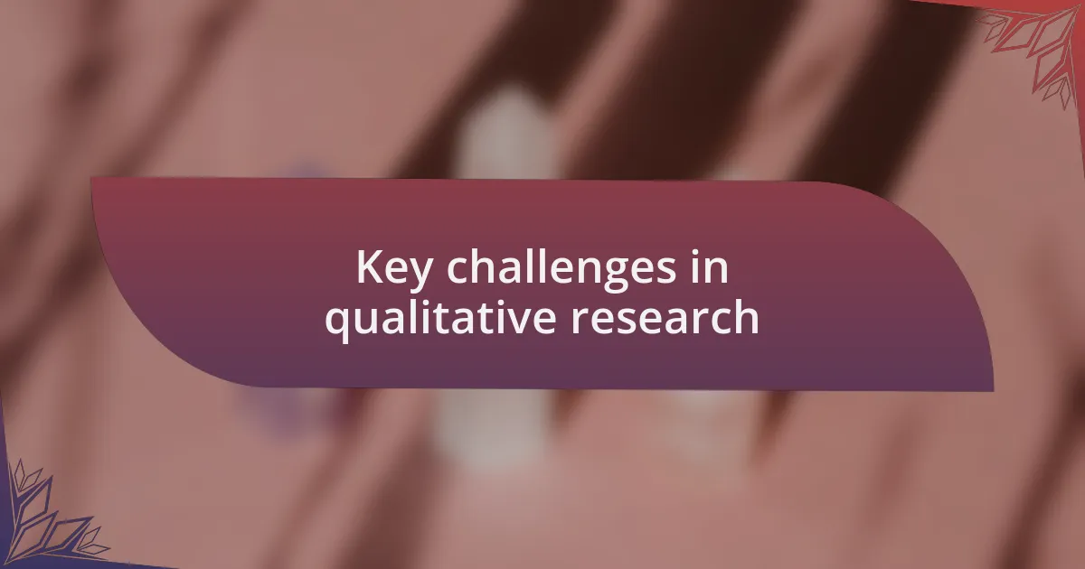 Key challenges in qualitative research