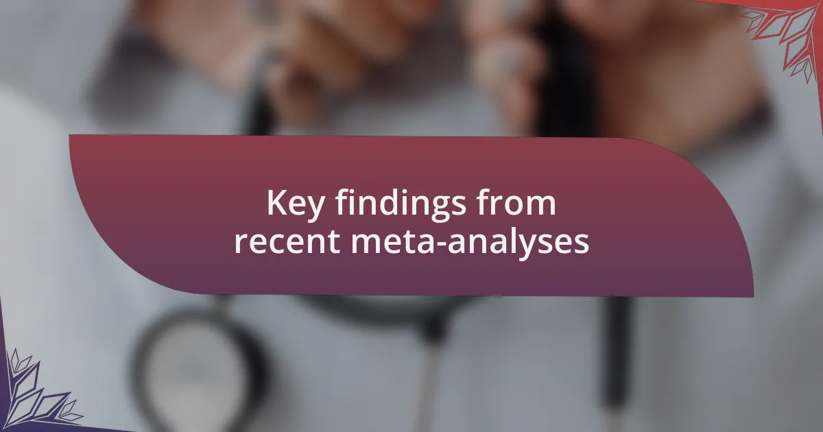 Key findings from recent meta-analyses