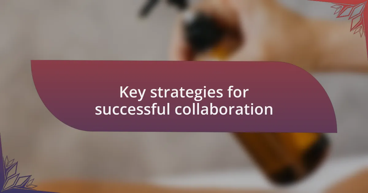 Key strategies for successful collaboration