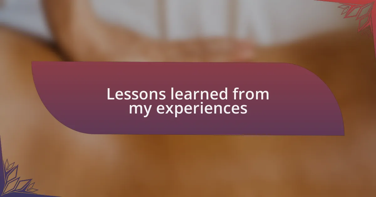 Lessons learned from my experiences