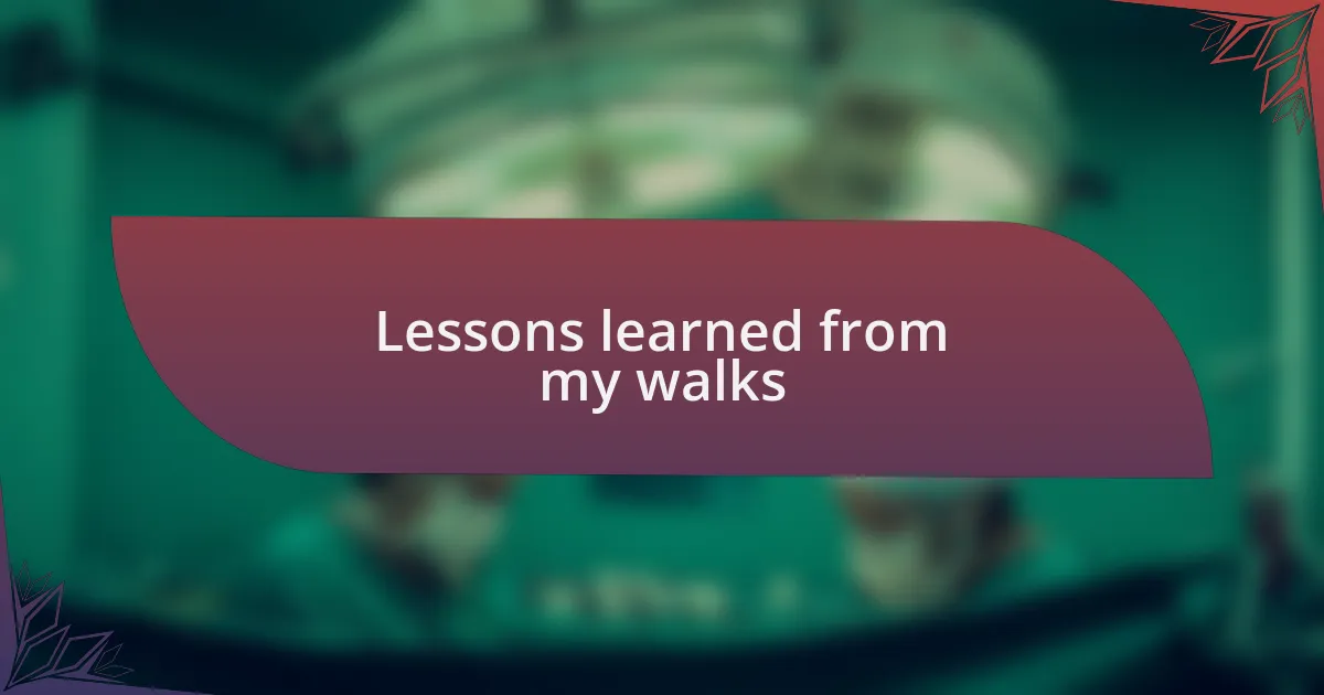 Lessons learned from my walks