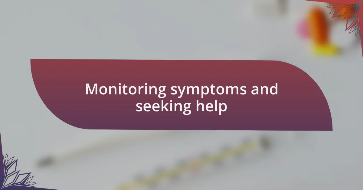 Monitoring symptoms and seeking help