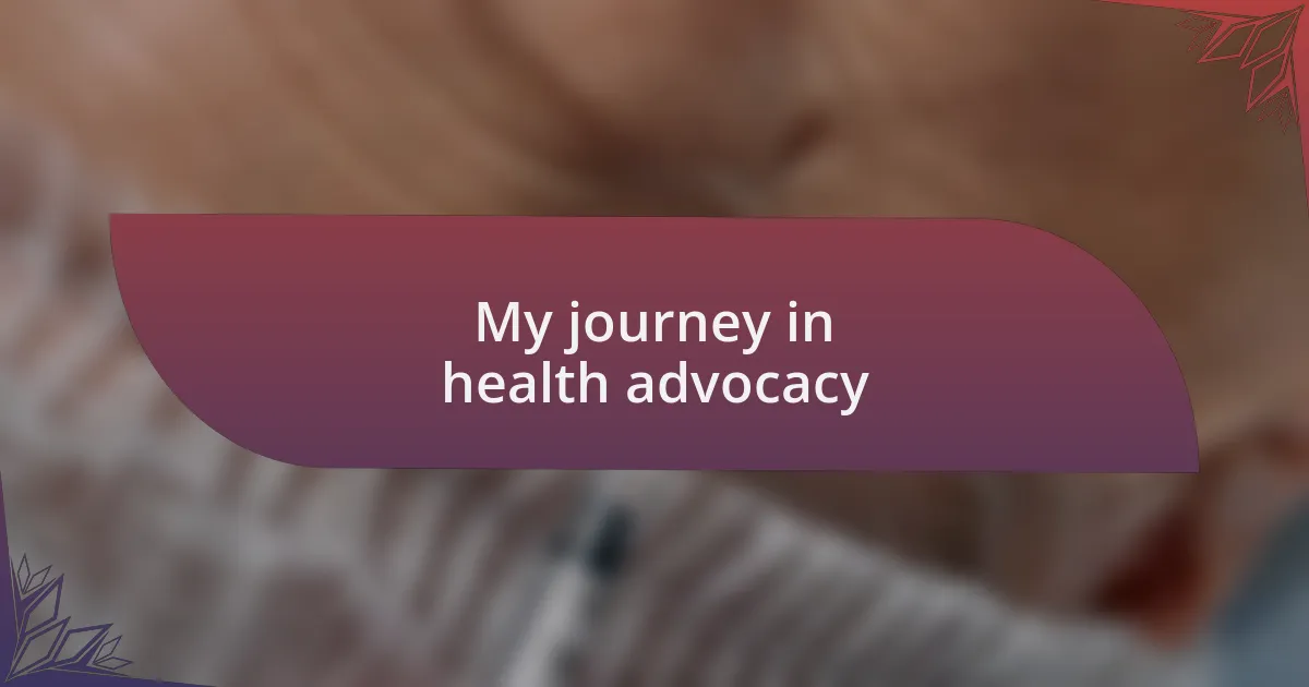 My journey in health advocacy