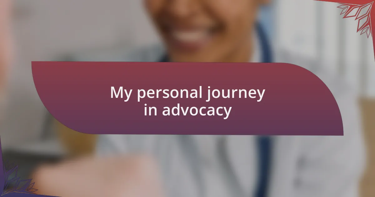 My personal journey in advocacy