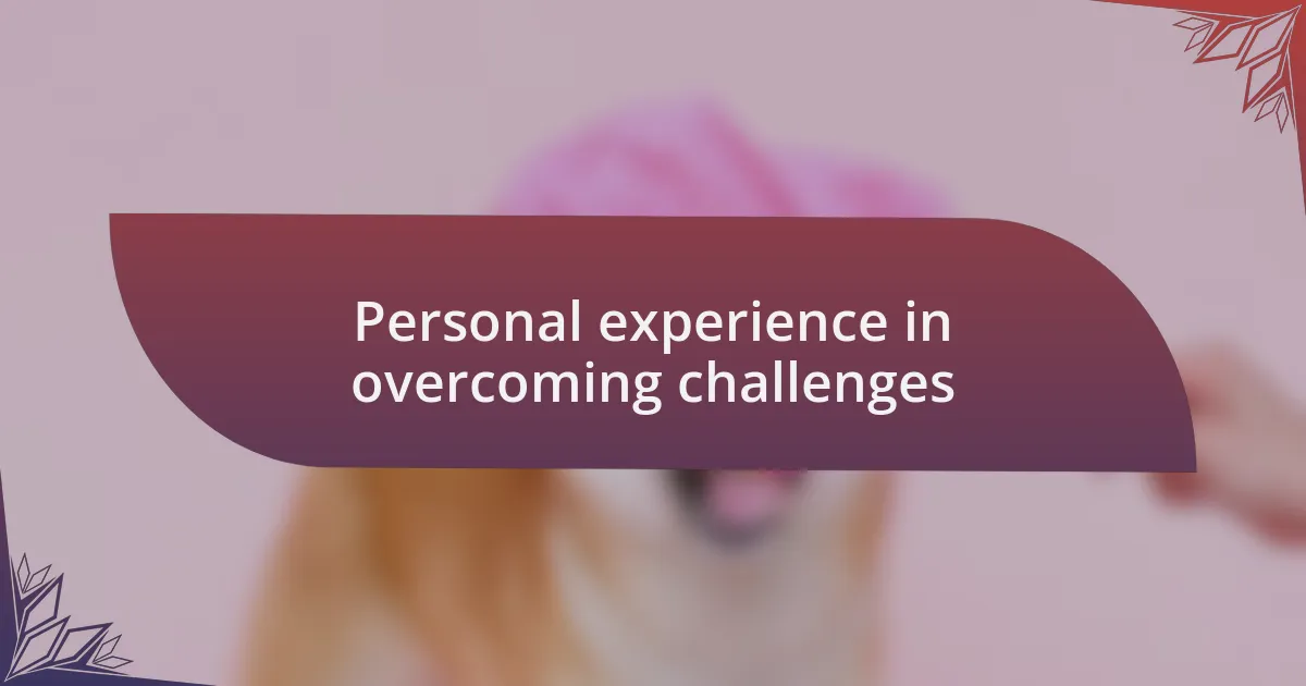 Personal experience in overcoming challenges