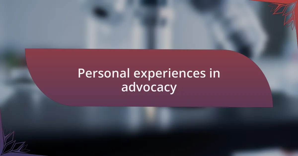 Personal experiences in advocacy
