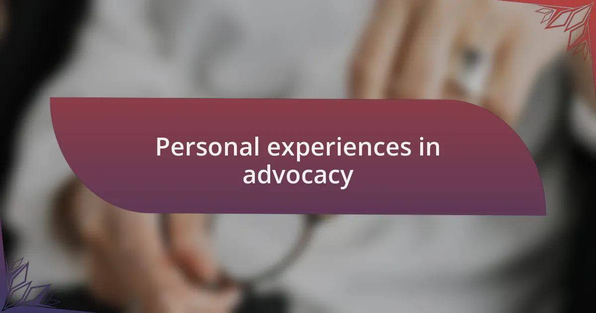 Personal experiences in advocacy