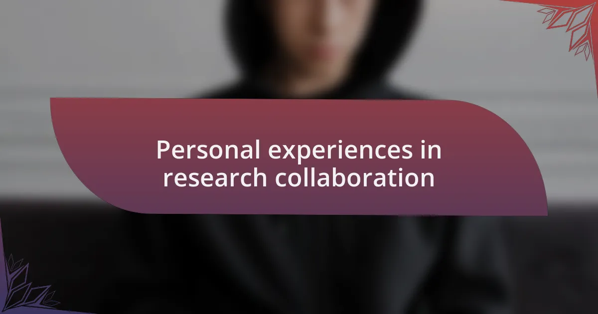 Personal experiences in research collaboration