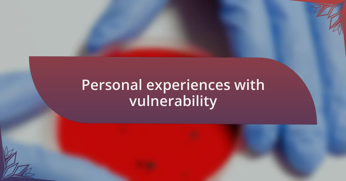 Personal experiences with vulnerability