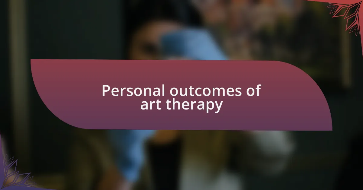 Personal outcomes of art therapy