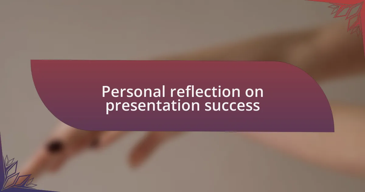 Personal reflection on presentation success