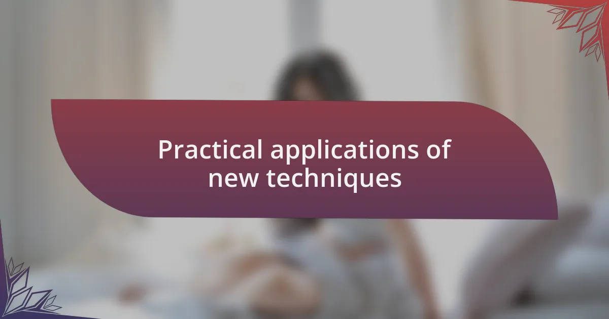 Practical applications of new techniques