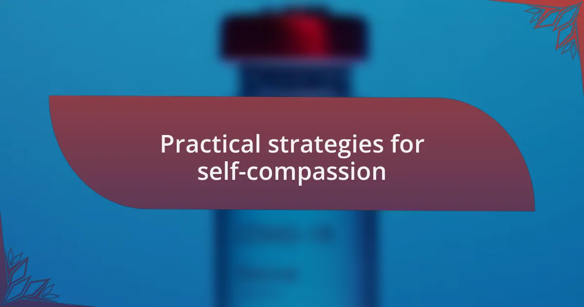 Practical strategies for self-compassion