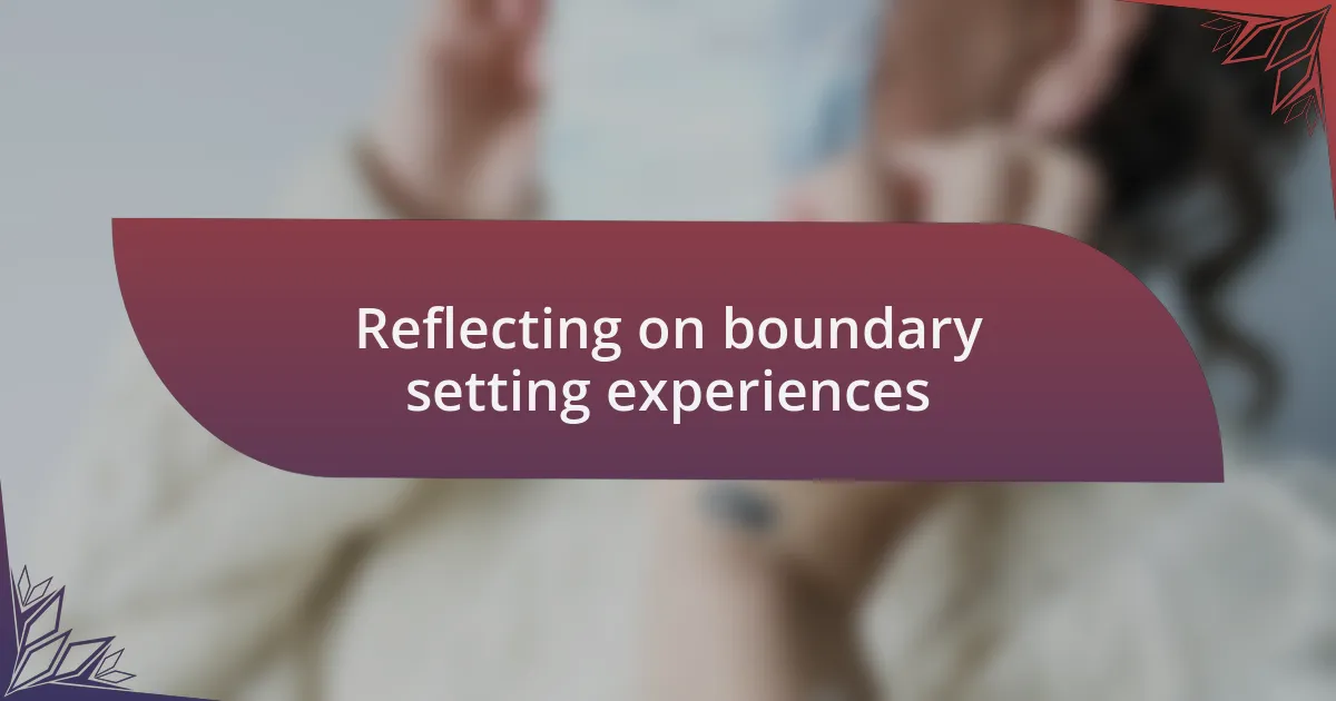 Reflecting on boundary setting experiences