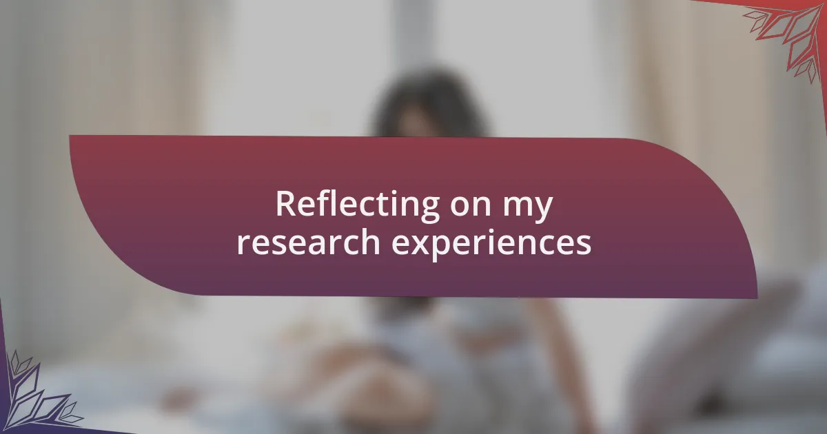 Reflecting on my research experiences