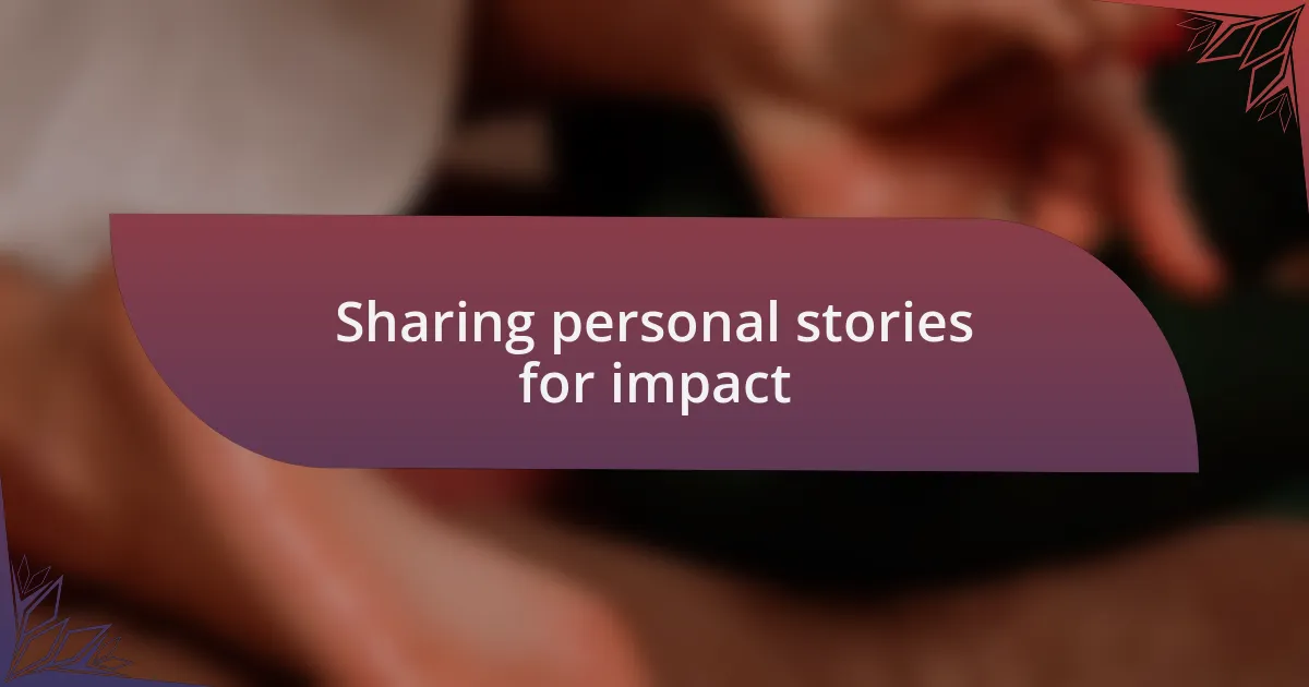 Sharing personal stories for impact