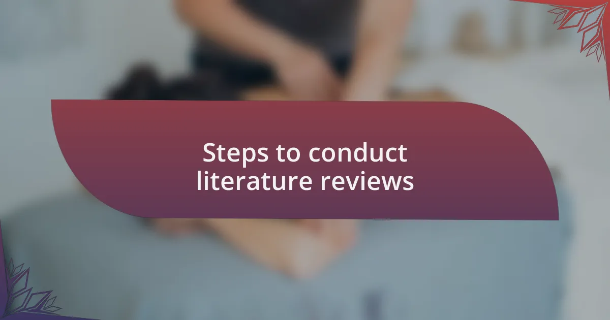 Steps to conduct literature reviews
