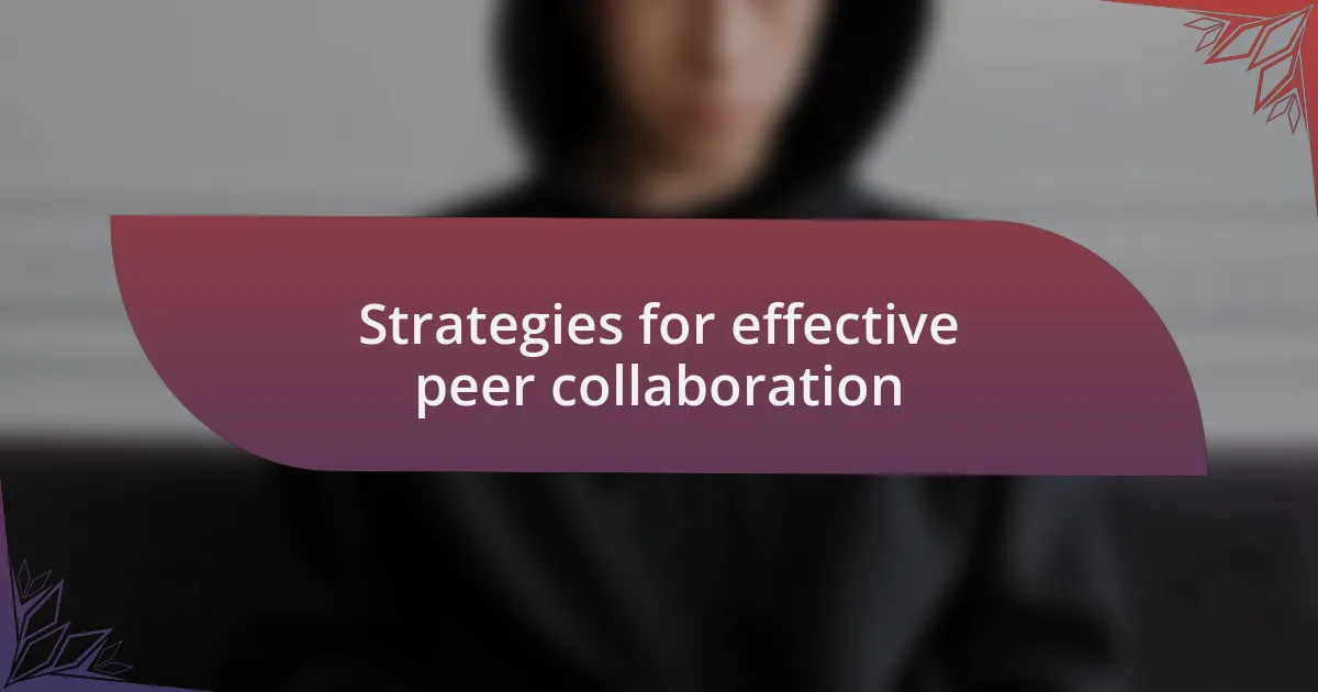 Strategies for effective peer collaboration