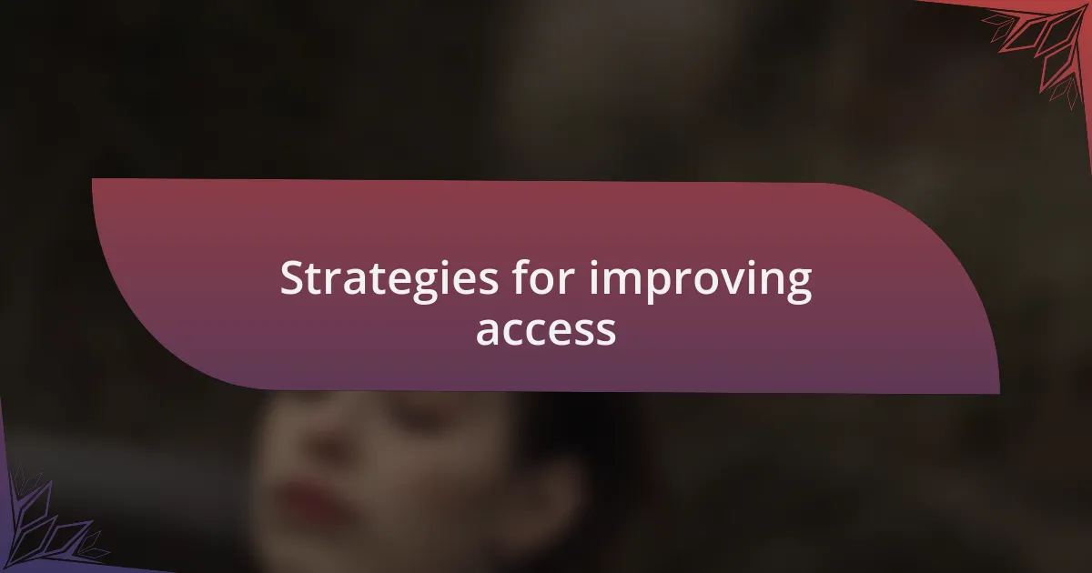Strategies for improving access
