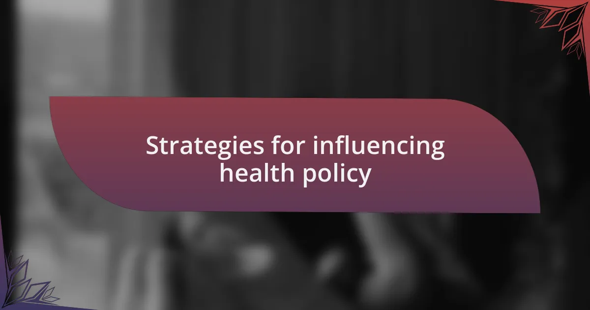 Strategies for influencing health policy
