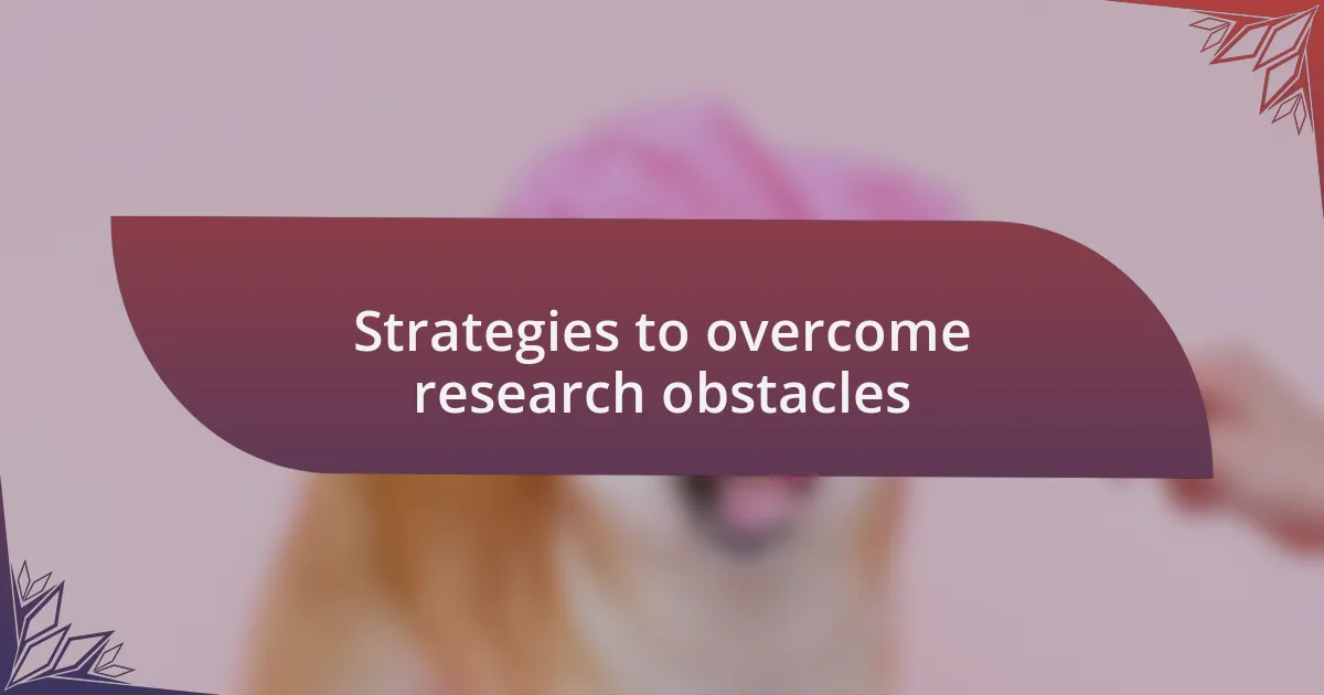 Strategies to overcome research obstacles