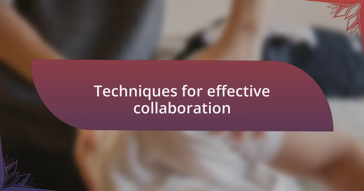 Techniques for effective collaboration